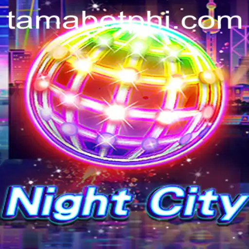 Exploring the Thrilling World of NightCity and the Concept of Tamabet